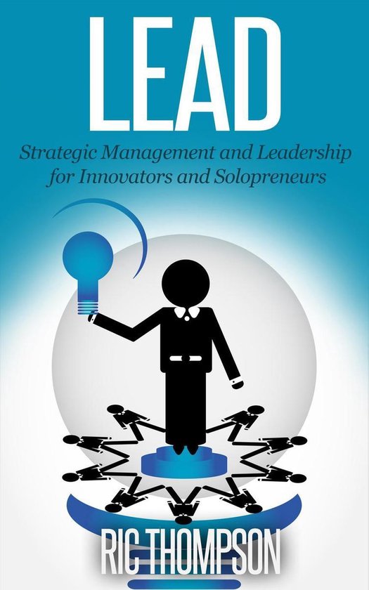 Lead: Strategic Management and Leadership for Innovators and ... - cover