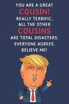 You Are A Great Cousin! Really Terrific, All The Other Cousins Are Total Disasters. Everyone Agrees. Believe Me