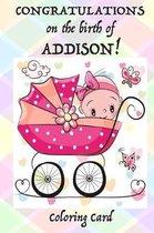 CONGRATULATIONS on the birth of ADDISON! (Coloring Card)