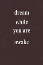 Dream While You Are Awake