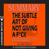 Summary of The Subtle Art of Not Giving a F*ck: A Counterintuitive Approach to Living a Good Life by Mark Manson