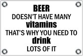 Tuinposter – Tekst: 'Beer doesn't have many vitamins that's why you need to drink lots of it'– 90x60cm Foto op Tuinposter (wanddecoratie voor buiten en binnen)