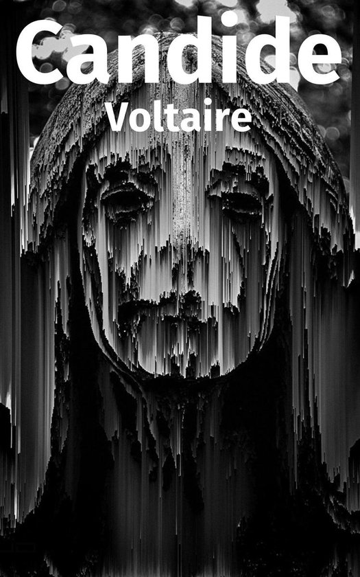 Zwart-wit boekcover van 'Candide' met een vervormd, bijna glitchy gezicht van een vrouw in het midden. De titel 'Candide' staat in grote witte letters bovenaan, met daaronder 'Voltaire'.