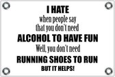 Tuinposter – Tekst: 'I hate when people say that you don't need alcohol to have fun. Well, you don't need running shoes to run but it helps!'– 150x100cm Foto op Tuinposter (wanddecoratie voor buiten en binnen)