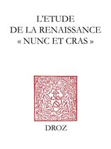 Travaux d'Humanisme et Renaissance - L'Etude de la Renaissance "nunc et cras"