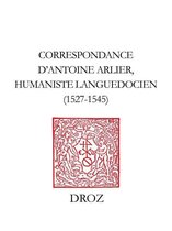 Travaux d'Humanisme et Renaissance - Correspondance d'Antoine Arlier, humaniste languedocien, 1527-1545