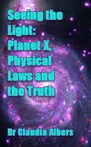 Seeing the Light: Planet X Physical Laws and the Truth