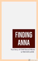 Finding Anna 1 - Finding Anna : A True Story of Child Sexual Abuse (Revised Edition)