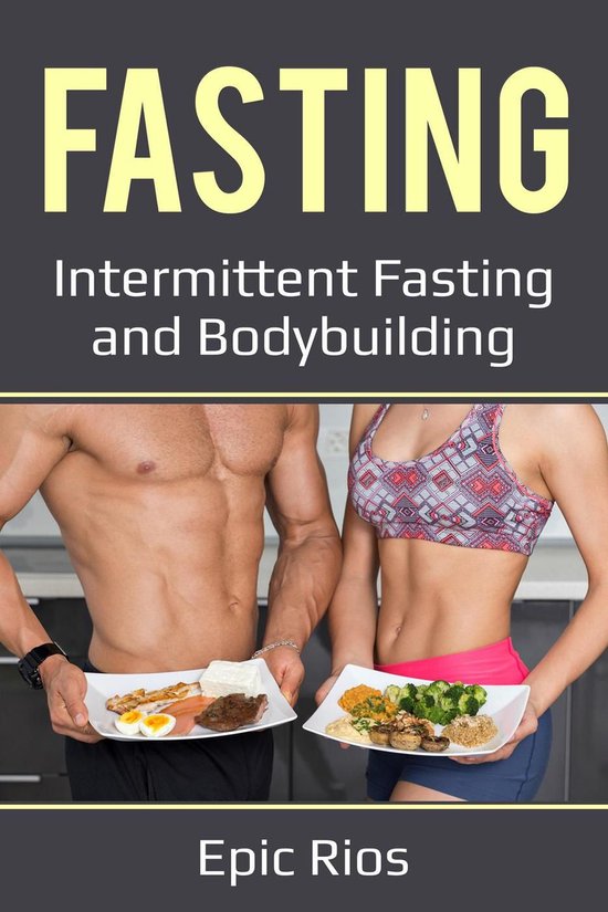 Fasting Intermittent Fasting And Bodybuilding Ebook Epic Rios Boeken Bol Com