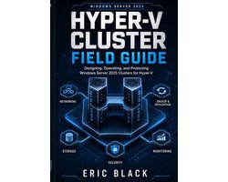 Hyper-V Cluster Field Guide: Designing, Operating, and Protecting Windows Server 2025 Clusters for Hyper-V
