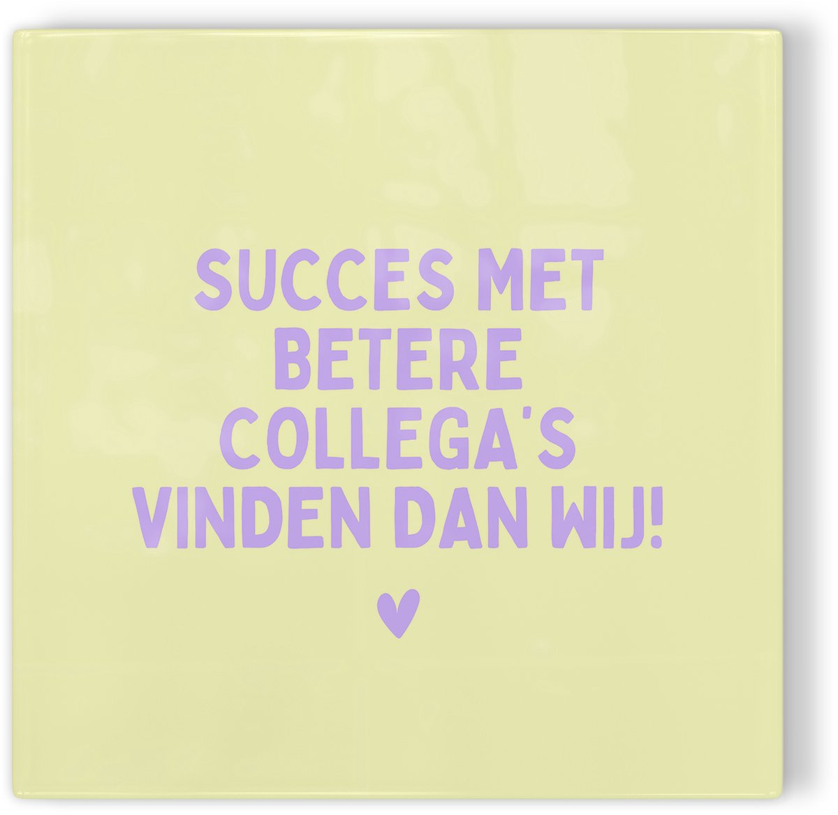 Tegeltje Succes met betere collega's vinden dan wij - geel paars - tegeltje collega - tegeltje met tekst
