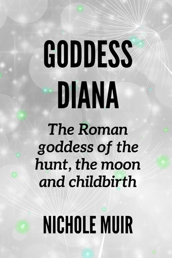 Goddess Diana -The Roman goddess of the hunt, the moon and c ... - cover