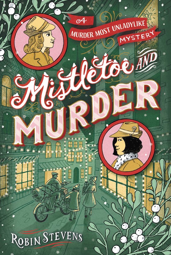 Boekcover 'Mistletoe Murder' door Robin Stevens. Een winterse straat met kerstverlichting, twee meisjes met hoeden, en een man op een fiets. Bovenin staat 'A Murder Most Unladylike Mystery'.