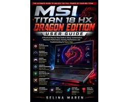 The Ultimate Laptop Owner's Guide- MSI Titan 18 HX Dragon Edition User Guide