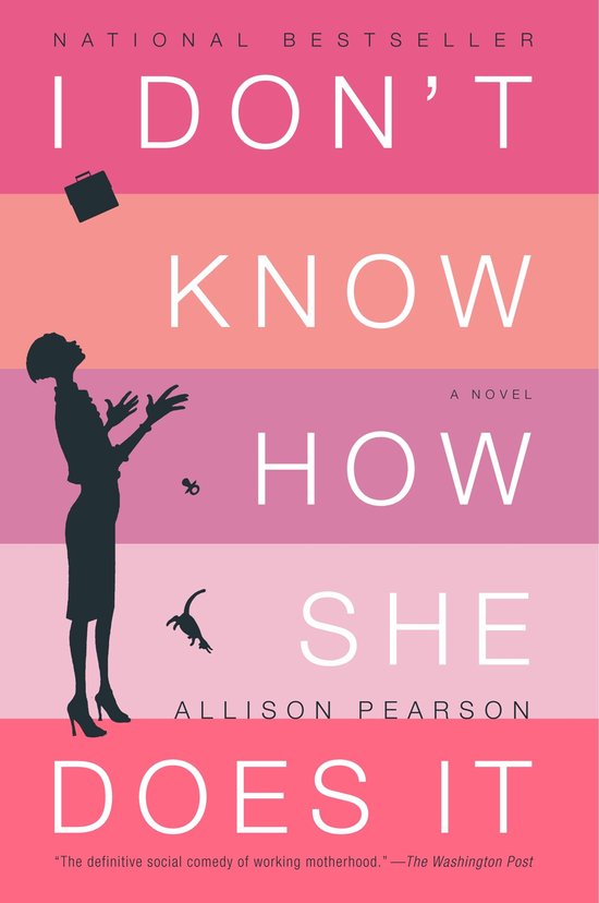 Boekcover van 'I Don't Know How She Does It' met de tekst 'NATIONAL BESTSELLER I DON'T KNOW HOW SHE DOES IT' op een achtergrond van horizontale banen roze en oranje tinten. Een silhouet van een vrouw met tas en fopspeen links.