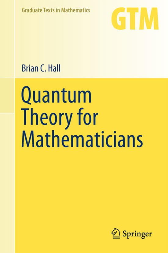 Boek 'Quantum Theory for Mathematicians' van Brian C. Hall, Graduate Texts in Mathematics, GTM, Springer.