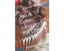 Jesus, Cake, Icing and the Cherry on Top