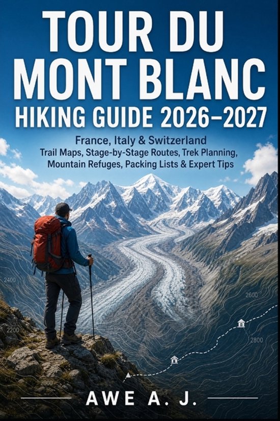 The Trail Atlas- Tour Du Mont Blanc Hiking Guide 2026-2027 - cover