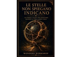 Storie Antiche Per Vite Moderne-Le stelle non spiegano, indicano