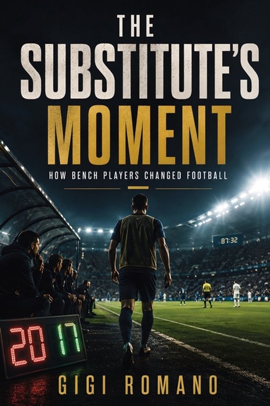 Boekomslag van 'The Substitute's Moment: How Bench Players Changed Football' met een voetballer die het veld oploopt vanaf de zijlijn. De titel is groot in witte en gouden letters.