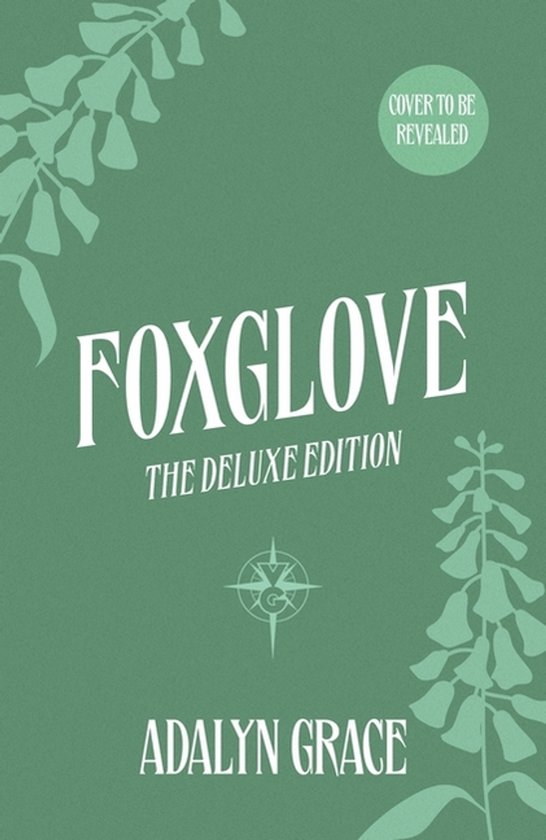 Boekomslag met de titel "FOXGLOVE THE DELUXE EDITION" door ADALYN GRACE op een groene achtergrond met witte silhouetten van planten. 'COVER TO BE REVEALED' staat rechtsboven.
