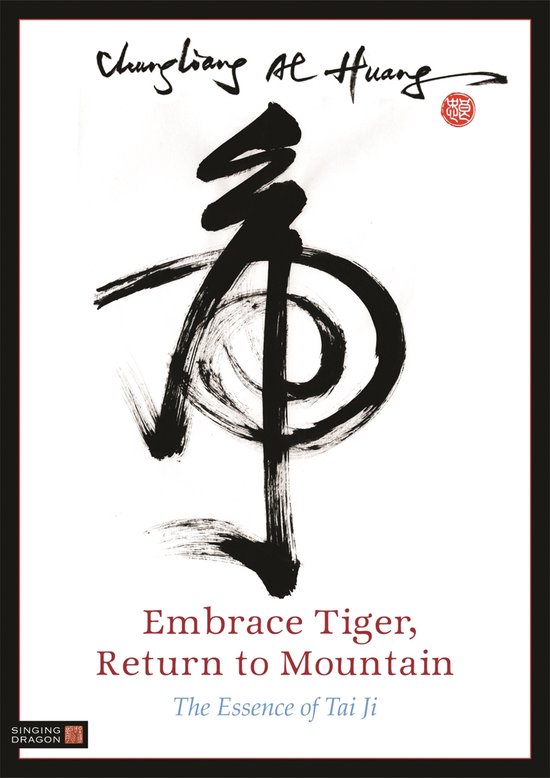 Boekomslag met Chinese kalligrafie, de titel 'Embrace Tiger, Return to Mountain' en 'The Essence of Tai Ji'.