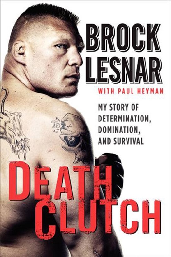 Boekomslag: Brock Lesnar met tatoeages, "Death Clutch", "My Story of Determination, Domination, and Survival"