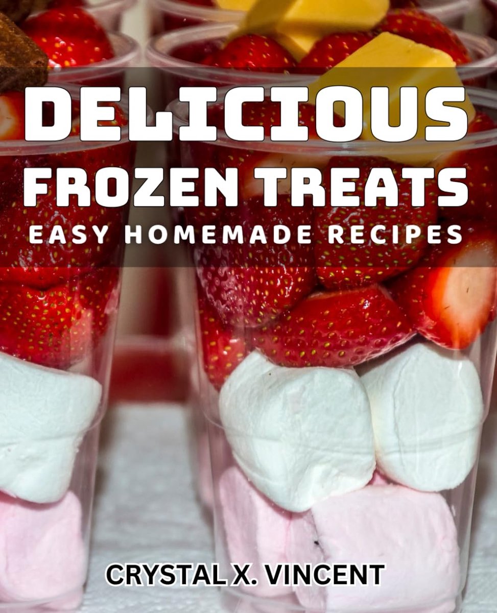 Frozen Treats: Easy Homemade Recipes: Irresistibly Chilled Creations: Effortless Frozen Dessert Recipe Collection