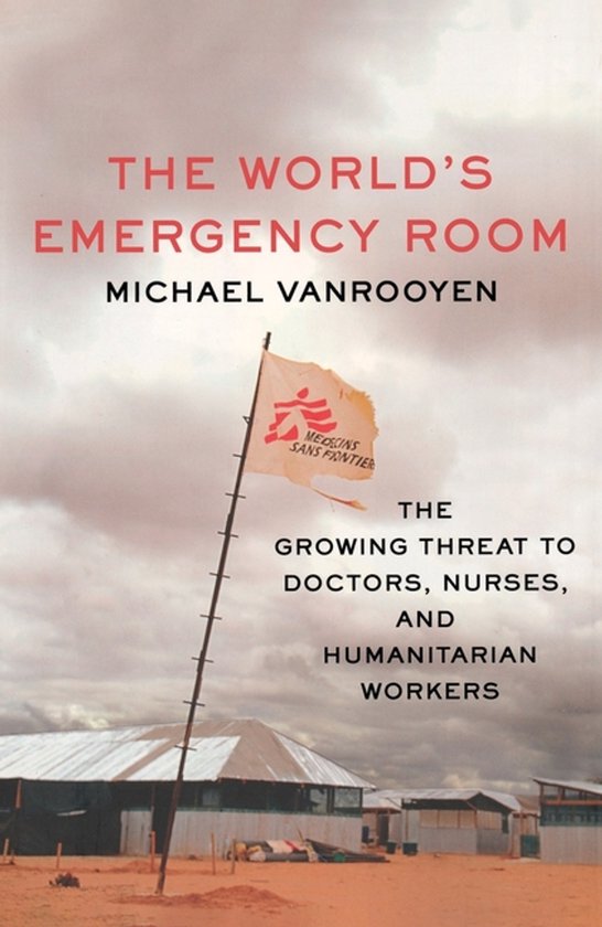 Boekomslag: 'The World's Emergency Room' door Michael VanRooyen, met een MSF-vlag boven een veldhospitaal.