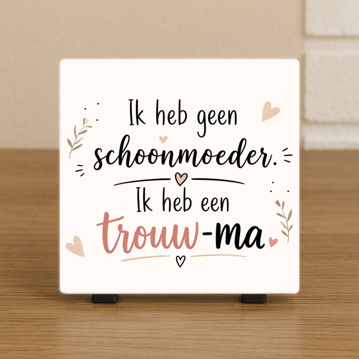 CreaCraft Spreuktegel “Ik heb geen schoonmoeder. Ik heb een trouw-ma” – Cadeau tegeltje – Trendy nu – Woondecoratie – Vriend(in), familie, schoonmoeder – Zomaar – Incl standaard – Cadeau idee – Wenstegeltje