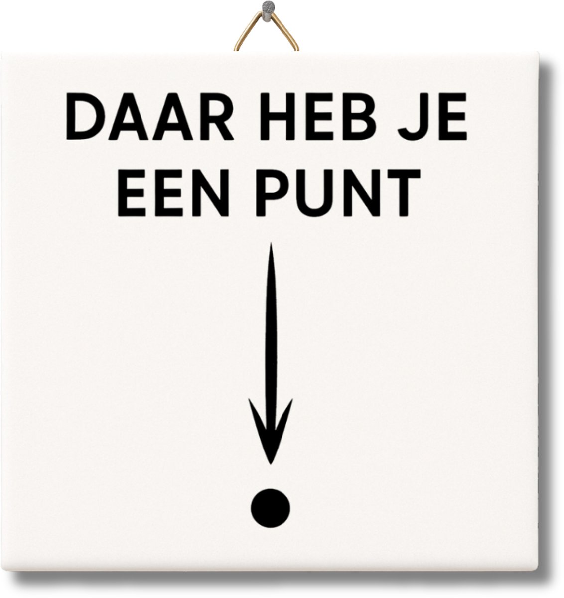 Tegeltje met Tekst van NietMokken® – Daar heb je een punt – Grappig Tegeltje met Tekst – Origineel Cadeau voor collega, vriend of verjaardag – Grappig Tegeltje met ophanghaakje – Premium verpakking, gratis viltje en ansichtkaart – Glossy