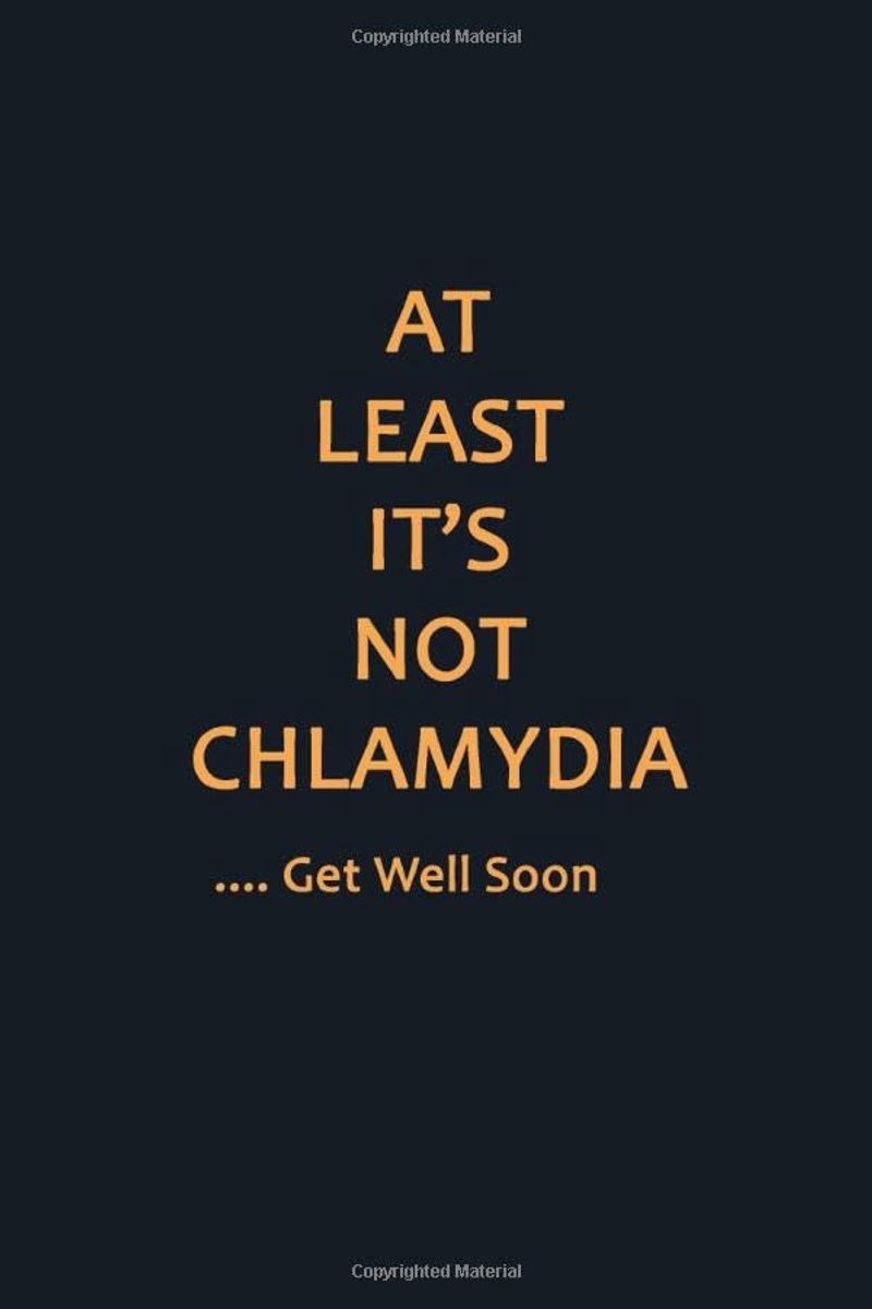 Least It’s Not Chlamydia Get Well Soon: Funny Get Well Soon Notebook Journal Diary 120 Pages Blank Lined, Gift For Women, Men, Kids, Boys, Girl, Adults