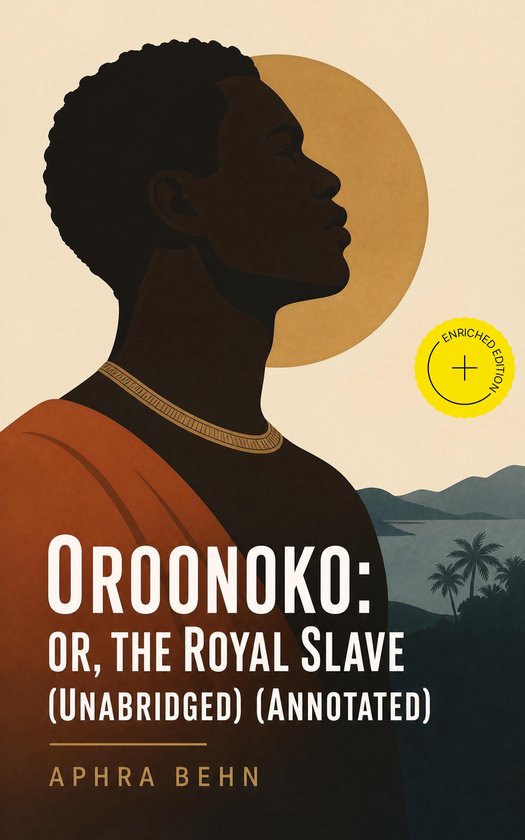 Boekcover van "Oroonoko: or, the Royal Slave (Unabridged) (Annotated)" door Aphra Behn, met een illustratie van een man in profiel en een gele cirkel met "ENRICHED EDITION".
