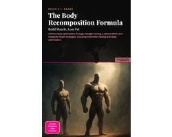 The Body Recomposition Formula: Build Muscle, Lose Fat