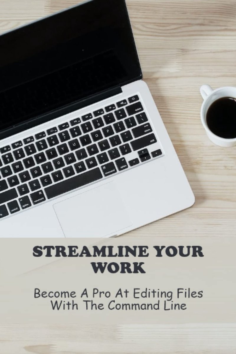 Your Work: Become A Pro At Editing Files With The Command Line