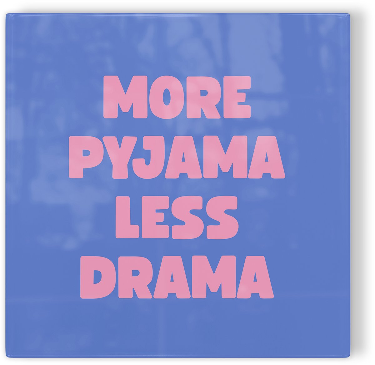 Tegeltje More pyjama less drama - blauw - tegeltje humor - tegeltje met tekst
