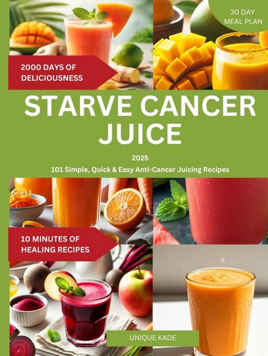 Gezonde Juice Receptenboek: 101 Eenvoudige en Snelle Antikanker Juices
