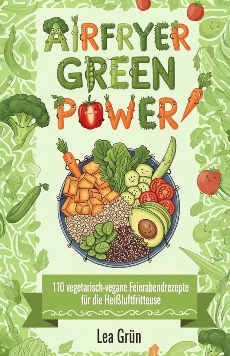 Vegetarisch-Vegane Airfryer Recepten: 110 Snelmaak Gerechten in Minder dan 25 Minuten