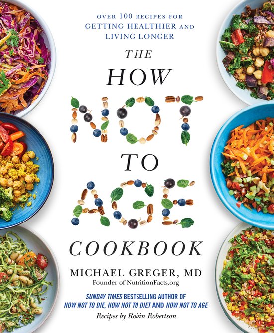 De omslag van "The How Not to Age Cookbook" toont vijf kleurrijke salades rond de titel, gevormd uit noten en bessen.