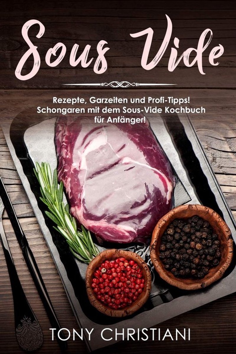 Sous Vide Kookboek voor Beginners: Recepten, Gaartijden en Expert Tips voor Perfect Garen