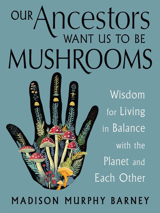Our Ancestors Want Us to Be Mushrooms - cover