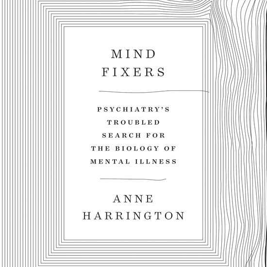 Boekcover voor 'Mind Fixers: Psychiatry's Troubled Search for the Biology of Mental Illness' door Anne Harrington. Strakke, geometrische lijnen vormen een kader met golvende lijnen aan de zijkant.