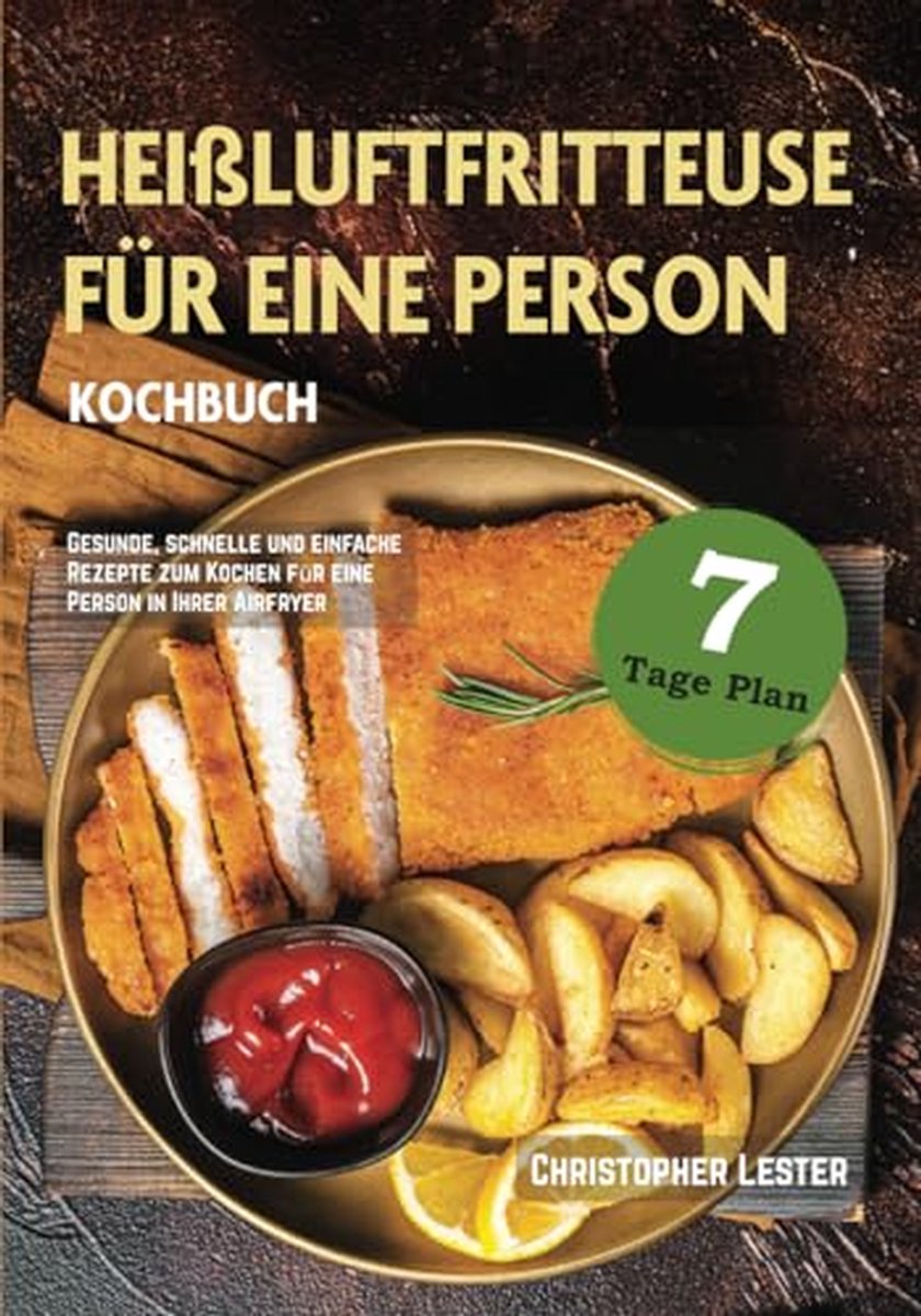 Kochbuch für die Heißluftfritteuse: Gesunde Rezepte für eine Person