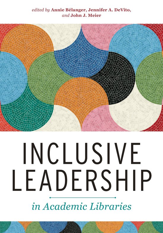 Boekomslag: 'Inclusive Leadership in Academic Libraries', bewerkt door Annie Bélanger, Jennifer A. DeVito en John J. Meier, met een mozaïek van gekleurde cirkels.