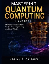 Mastering Quantum Computing Handbook