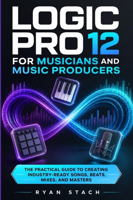 Logic Pro 12 for Musicians and Music Producers - cover