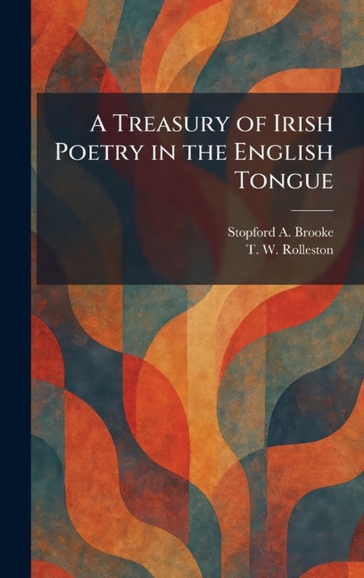 Boek "A Treasury of Irish Poetry in the English Tongue" door Stopford A. Brooke en T. W. Rolleston, met abstracte oranje en blauwe patronen.