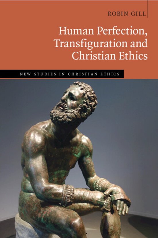 New Studies in Christian Ethics- Human Perfection, Transfiguration and Christian Ethics