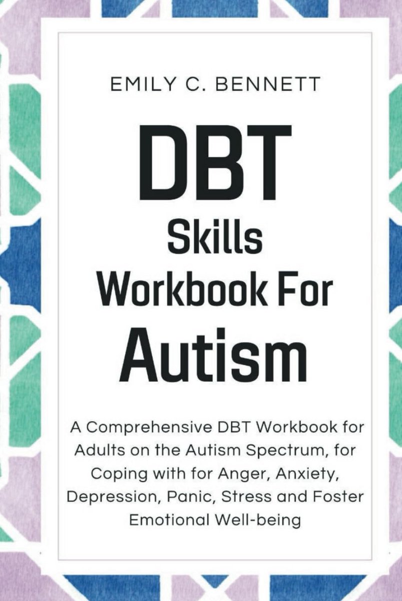 DBT Skills Workbook For Autism: A Comprehensive DBT Workbook for Adults on the Autism Spectrum, for Coping with for Anger, Anxiety, Depression, Panic, Stress and Foster Emotional Well-being.