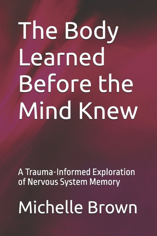 The Body Remembers-The Body Learned Before the Mind Knew - cover